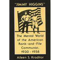Jimmy Higgins: The Mental World of the American Rank-And-File Communist, 1930-1958