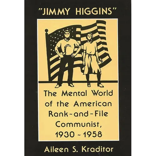 Jimmy Higgins: The Mental World of the American Rank-And-File Communist, 1930-1958