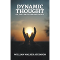 Dynamic Thought; Or, The Law of Vibrant Energy