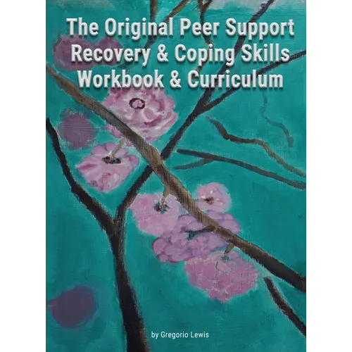 The Original Peer Support Recovery & Coping Skills Workbook & Curriculum