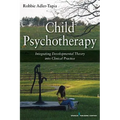 Child Psychotherapy: Integrating Developmental Theory into Clinical Practice