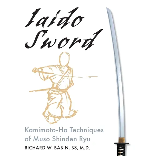Iaido Sword: Kamimoto-Ha Techniques of Muso Shinden Ryu