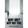 Why Me?: Why Not You?
