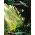 Nature Is Our Nurture: A Picture Book of Empowering Life Lessons for the Child in All of Us