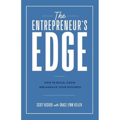 The Entrepreneur's Edge: How to Build, Grow, and Manage Your Business
