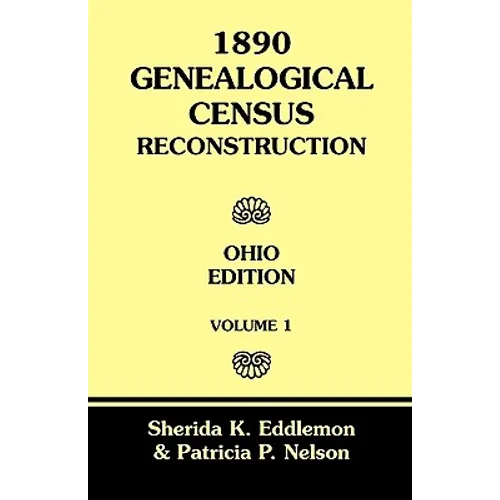 1890 Genealogical Census Reconstruction: Ohio Edition, Volume 1
