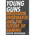 Young Guns: Obsession, Overwatch, and the Future of Gaming