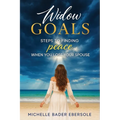 Widow Goals: Steps to Finding Peace When You Lose Your Spouse