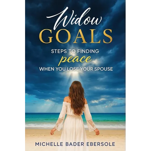 Widow Goals: Steps to Finding Peace When You Lose Your Spouse
