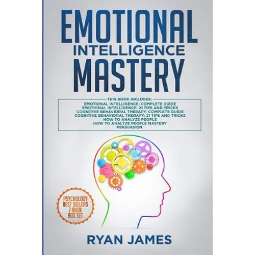 Emotional Intelligence Mastery: 7 Manuscripts: Emotional Intelligence x2, Cognitive Behavioral Therapy x2, How to Analyze People x2, Persuasion (Anger