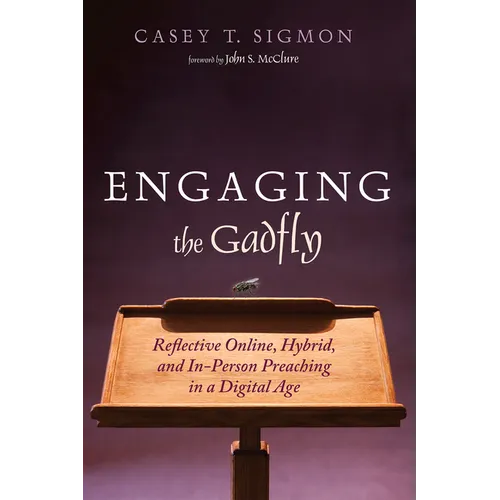 Engaging the Gadfly: Reflective Online, Hybrid, and In-Person Preaching in a Digital Age