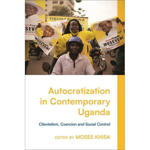 Autocratization in Contemporary Uganda: Clientelism, Coercion and Social Control