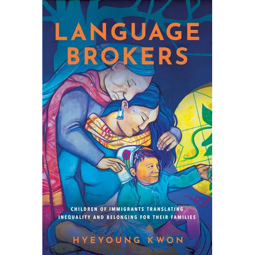 Language Brokers: Children of Immigrants Translating Inequality and Belonging for Their Families