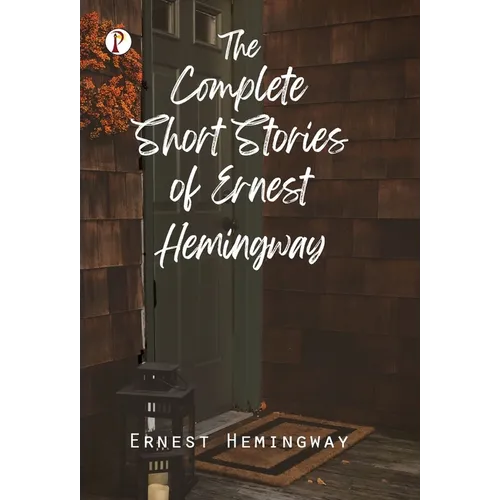The Complete Short Stories of Ernest Hemingway