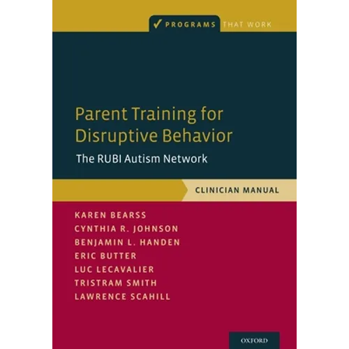 Parent Training for Disruptive Behavior: The Rubi Autism Network, Clinician Manual