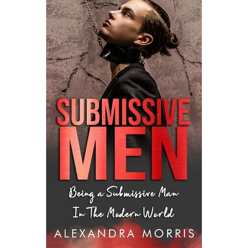 Submissive Men: Being a Submissive Man In The Modern World