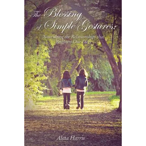 The Blessing of Simple Gestures: Nourishing the Relationships That Brighten Our Days - Hardcover
