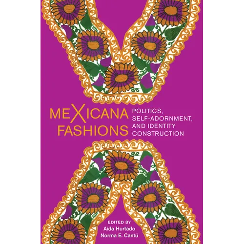 Mexicana Fashions: Politics, Self-Adornment, and Identity Construction