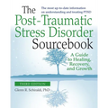 The Post-Traumatic Stress Disorder Sourcebook, Revised and Expanded Second Edition: A Guide to Healing, Recovery, and Growth