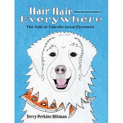 Hair Hair Everywhere: The Tale of Tula the Great Pyrenees