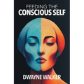 Feeding the Conscious Self