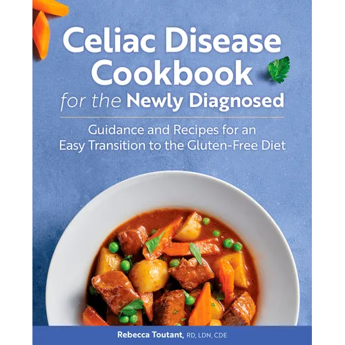 Celiac Disease Cookbook for the Newly Diagnosed: Guidance and Recipes for an Easy Transition to the Gluten-Free Diet
