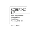 Sobering Up: From Temperance to Prohibition in Antebellum America, 1800-1860