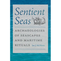 Sentient Seas: Archaeologies of Seascapes and Maritime Rituals