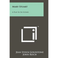 Mary Stuart: A Play in Six Scenes