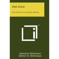 Free Gold: The Story Of Canadian Mining