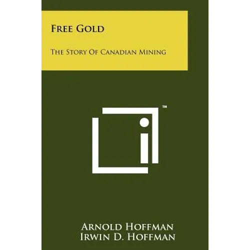 Free Gold: The Story Of Canadian Mining