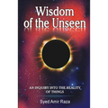 Wisdom of the Unseen: An Inquiry into the Reality of Things