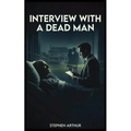 Interview with a Dead Man
