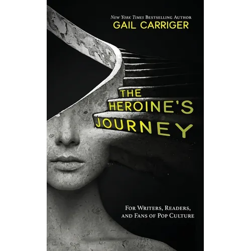 The Heroine's Journey: For Writers, Readers, and Fans of Pop Culture