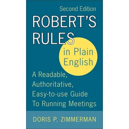 Robert's Rules in Plain English: A Readable, Authoritative, Easy-To-Use Guide to Running Meetings
