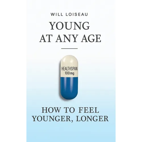 Young at Any Age: How to Feel Younger, Longer