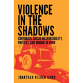 Violence in the Shadows: Corporate Social Responsibility, Protest, and Mining in Peru