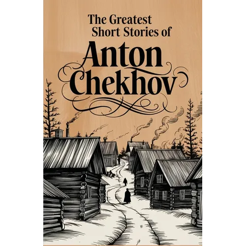The Greatest Short Stories of Anton Chekhov