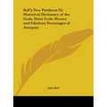 Bell's New Pantheon Or Historical Dictionary of the Gods, Demi Gods, Heroes and Fabulous Personages of Antiquity