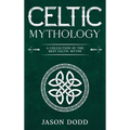 Celtic Mythology: A Collection of the Best Celtic Myths