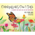 Caterpillars Can't Talk: A Children's Story About Love, Loss and Transformation