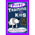 Puppy Training for Kids, Dog Care, Dog Behavior, Dog Grooming, Dog Ownership, Dog Hand Signals, Easy, Fun Training * Fast Results, Golden Retriever Pu
