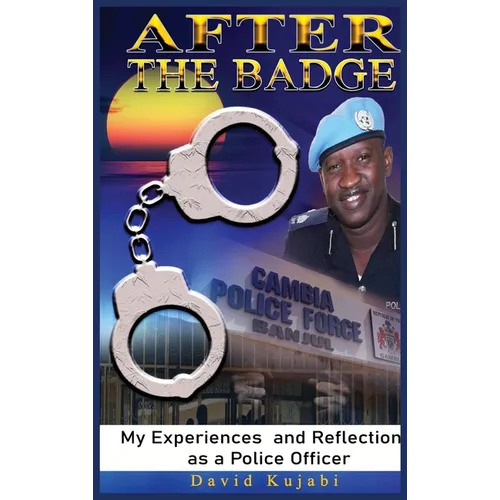 After the Badge: My Experiences and Reflections as a Police Officer