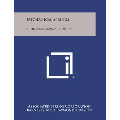 Mechanical Springs: Their Engineering and Design