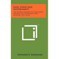 God, Gold And Government: The Interrelationship Of Christianity, Freedom, Self-Government And Economic Well Being