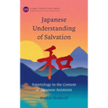 Japanese Understanding of Salvation: Soteriology in the Context of Japanese Animism