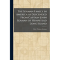 The Seaman Family in America as Descended From Captain John Seaman of Hempstead Long Island