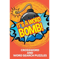 It's A Word Bomb!: Crossword and Word Search Puzzles