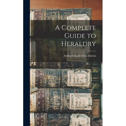 A Complete Guide to Heraldry
