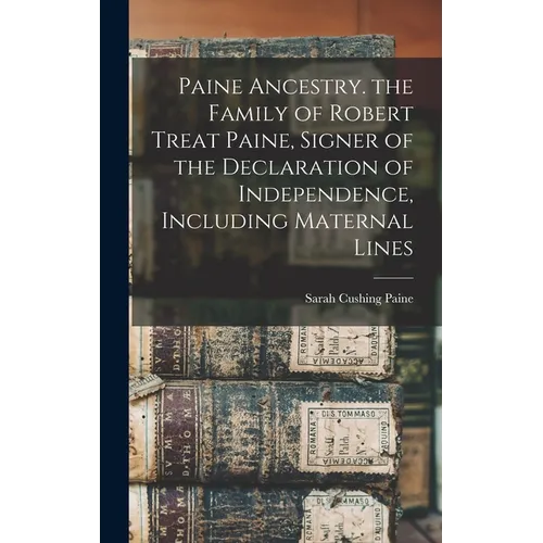 Paine Ancestry. the Family of Robert Treat Paine, Signer of the Declaration of Independence, Including Maternal Lines - Hardcover